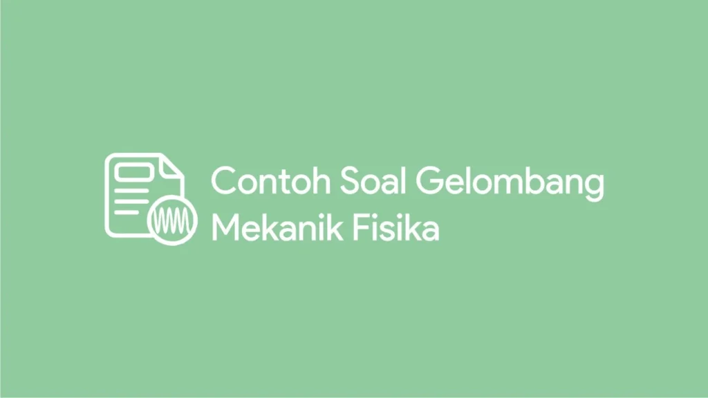 Contoh Soal Gelombang Mekanik Fisika SMA dan Pembahasan contoh soal gelombang mekanik