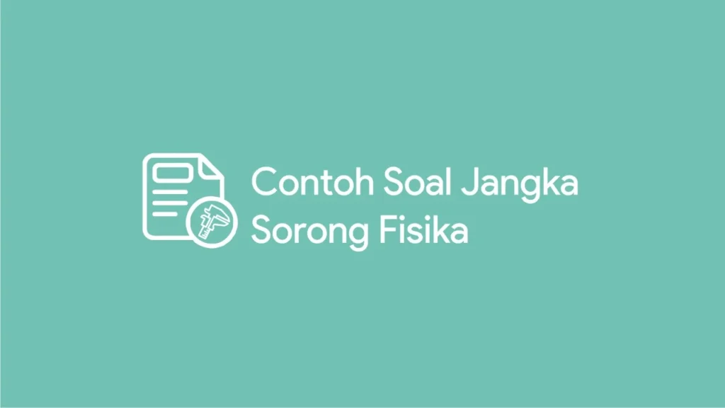 Contoh Soal Jangka Sorong Fisika SMA dan Pembahasan contoh soal jangka sorong